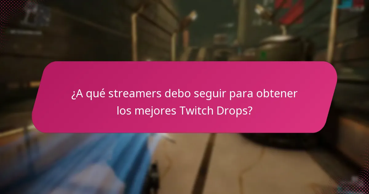 ¿A qué streamers debo seguir para obtener los mejores Twitch Drops?