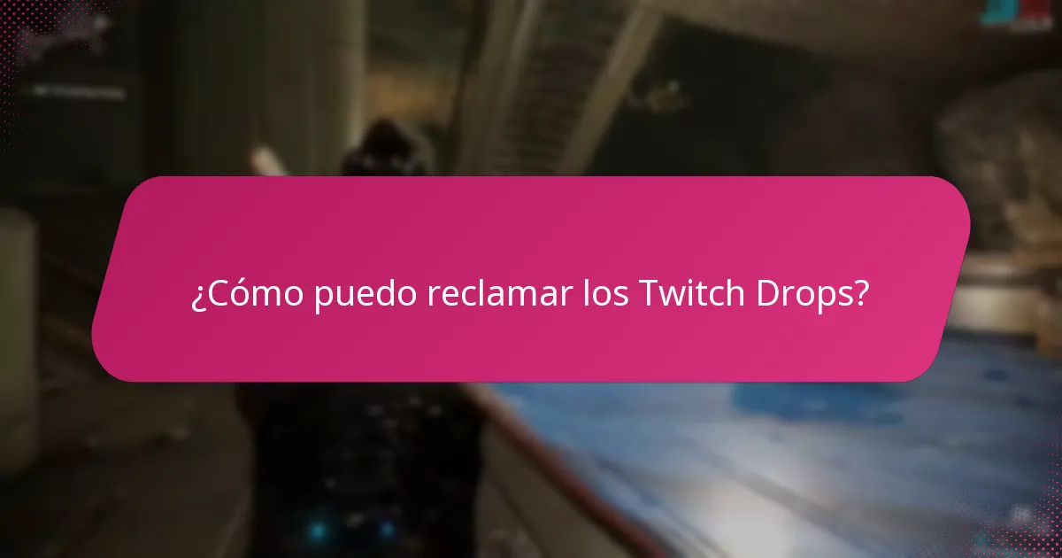 ¿Cómo puedo reclamar los Twitch Drops?