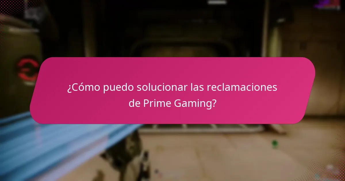¿Cómo puedo solucionar las reclamaciones de Prime Gaming?