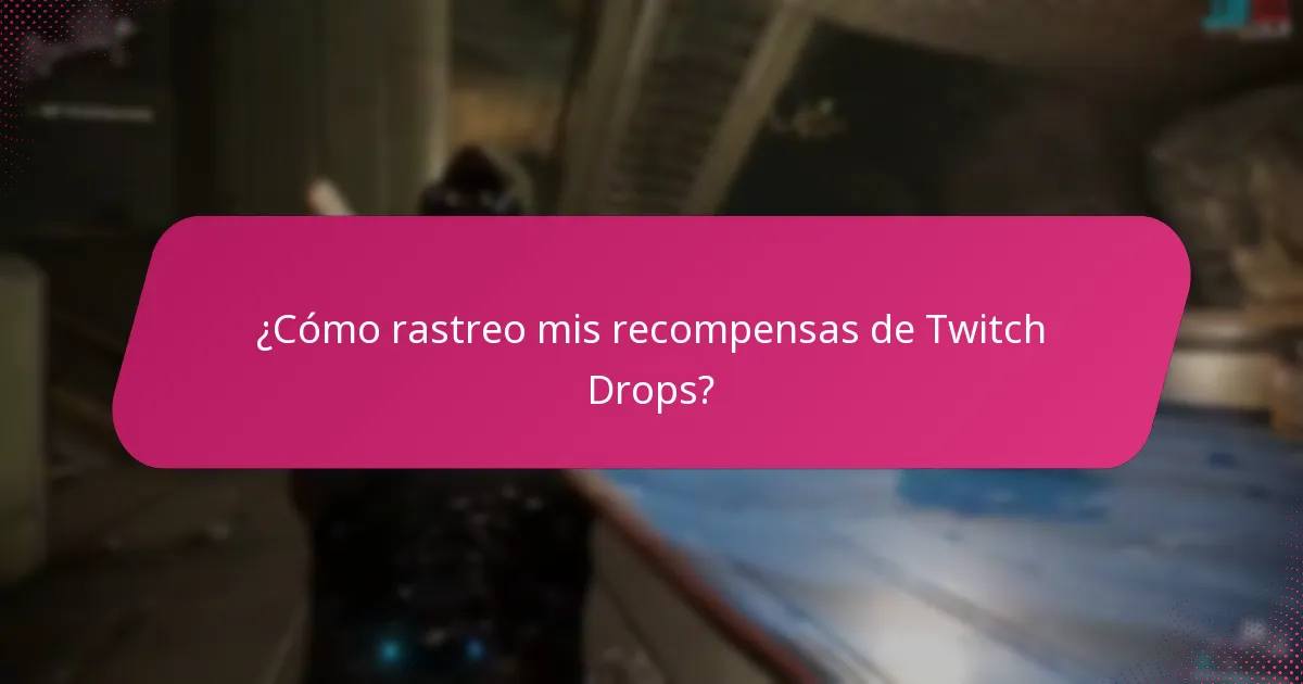 ¿Cómo rastreo mis recompensas de Twitch Drops?