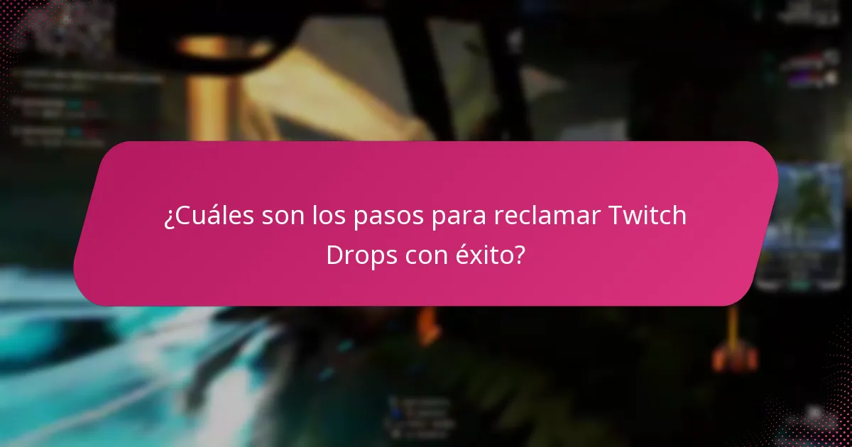 ¿Qué consejos de solución de problemas están disponibles para reclamar Twitch Drops?