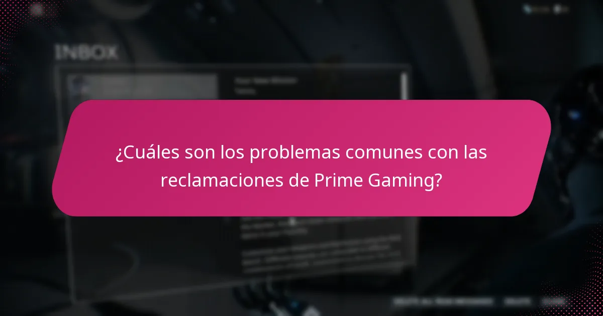 ¿Cuáles son los problemas comunes con las reclamaciones de Prime Gaming?