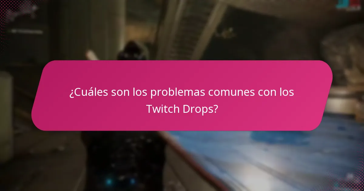 ¿Cuáles son los problemas comunes con los Twitch Drops?