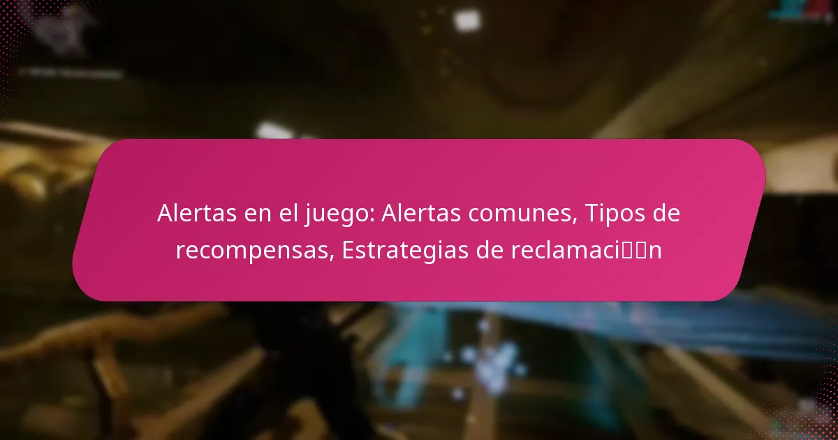 Alertas en el juego: Alertas comunes, Tipos de recompensas, Estrategias de reclamación