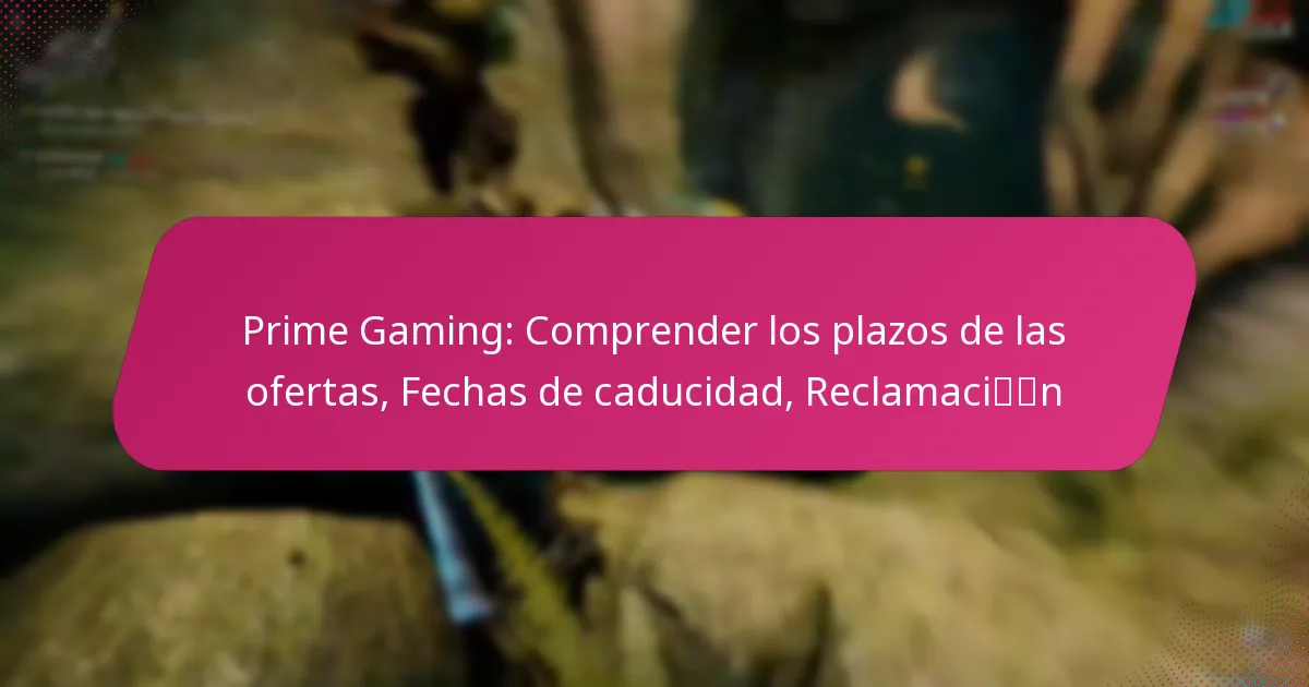 Prime Gaming: Comprender los plazos de las ofertas, Fechas de caducidad, Reclamación