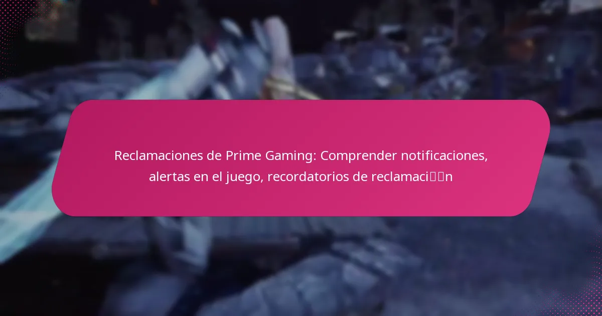 Reclamaciones de Prime Gaming: Comprender notificaciones, alertas en el juego, recordatorios de reclamación