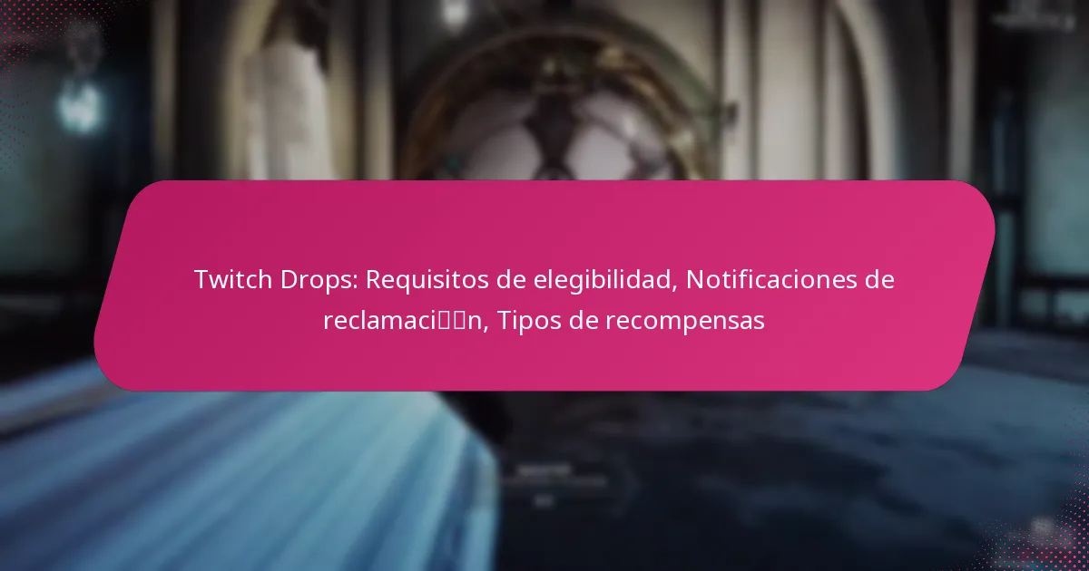 Twitch Drops: Requisitos de elegibilidad, Notificaciones de reclamación, Tipos de recompensas