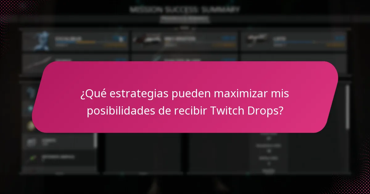 ¿Qué estrategias pueden maximizar mis posibilidades de recibir Twitch Drops?