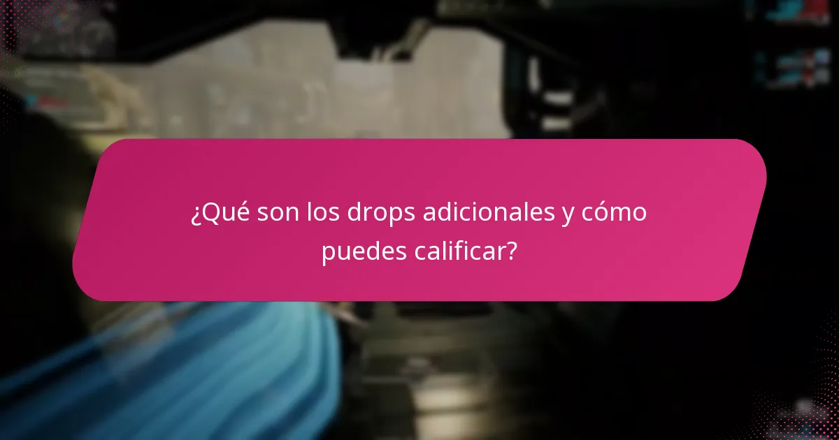 ¿Cómo se comparan los drops regulares con los drops adicionales?